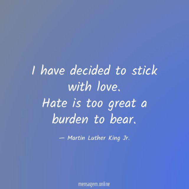 I have decided to stick with love
