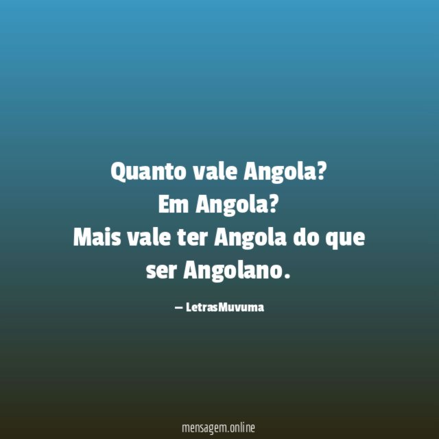 FRASES DE MÚSICAS - Quanto vale Angola