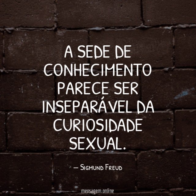 A sede de conhecimento parece ser inseparável da curiosidade sexual