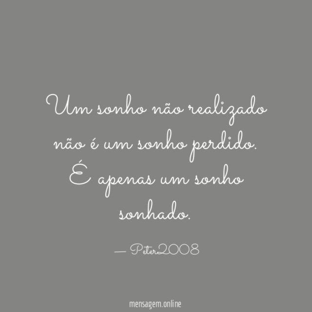 FRASE DE AMOR PERDIDO - Um sonho não realizado não é um sonho perdido