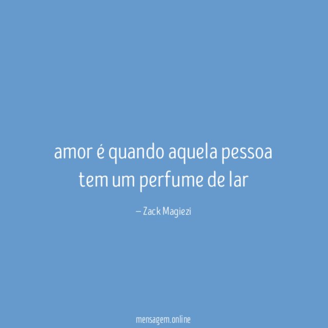 amor é quando aquela pessoa tem um perfume de lar