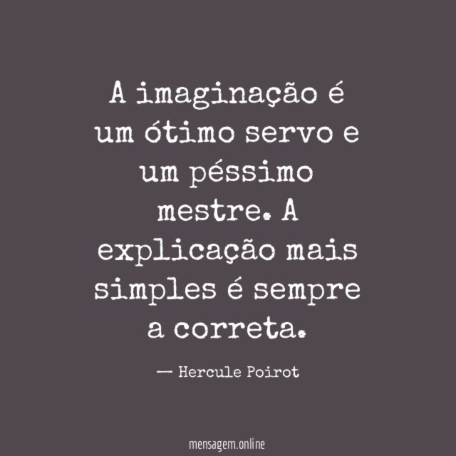 A imaginação é um ótimo servo e um péssimo mestre