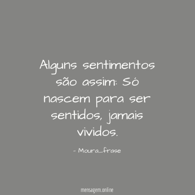 Alguns sentimentos são assim