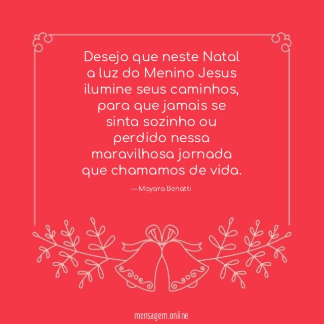 NATAL - Desejo que neste Natal a luz do Menino Jesus ilumine seus caminhos