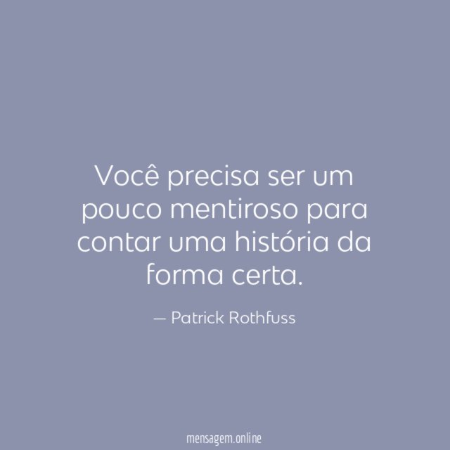 FRASESPARA PESSOAS MENTIROSAS - Você precisa ser um pouco mentiroso ...