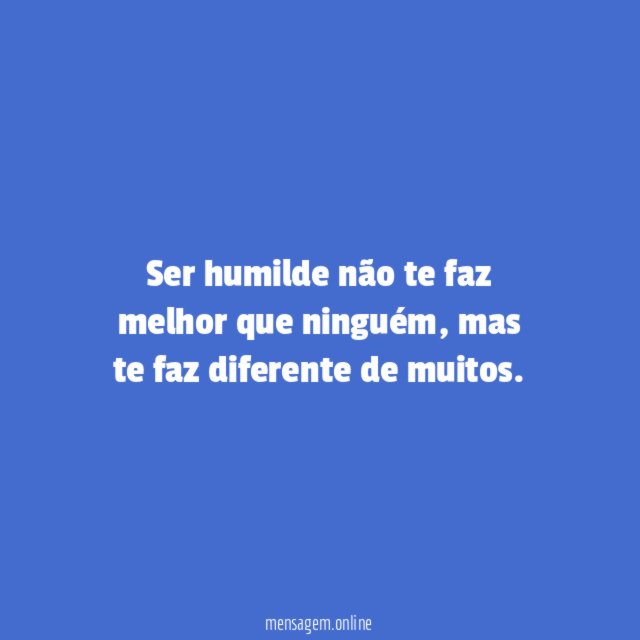 Ser humilde não te faz melhor que ninguém
