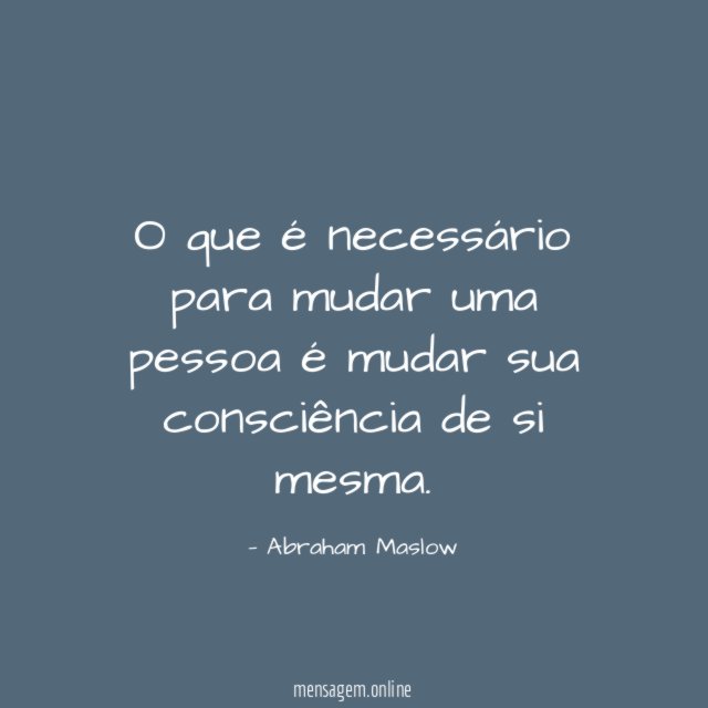 FRASES DE CONSCIENTIZAÇÃO - O que é necessário para mudar uma pessoa