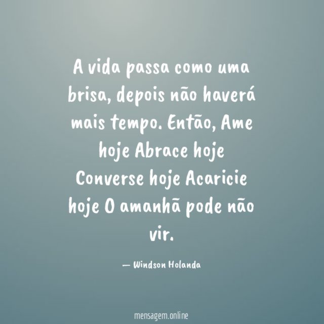 Viva, demonstre, ame hoje” Amanhã, pode ser tarde demais!🙏🏼❤️ #mens