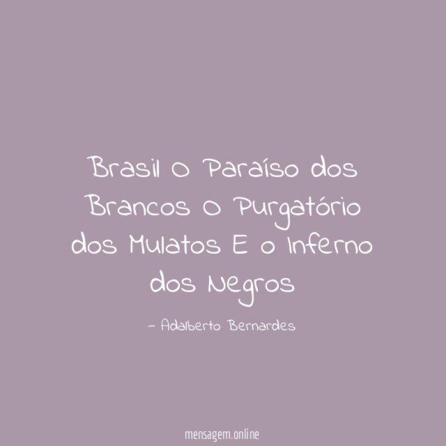 Brasil O Paraíso dos Brancos O Purgatório dos Mulatos E