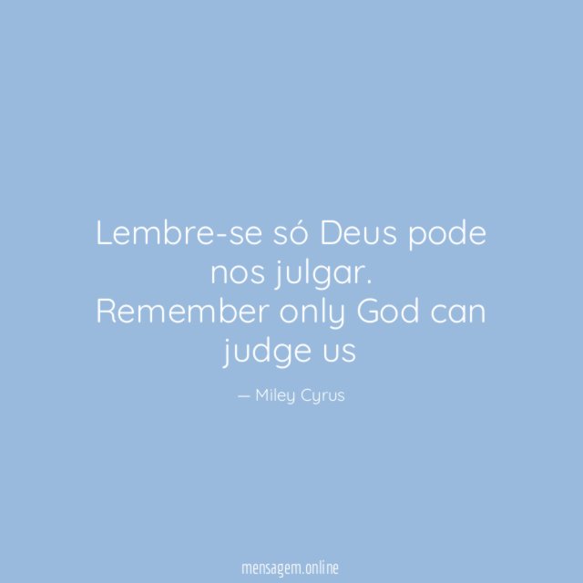 Lembre-se só Deus pode nos julgar