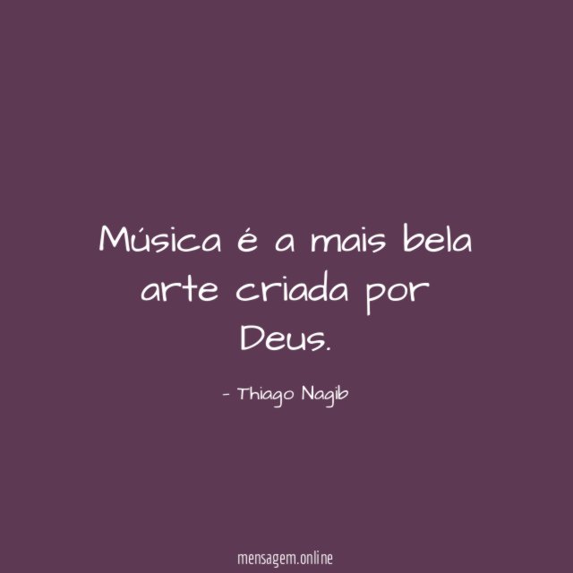 Música é a mais bela arte criada por Deus