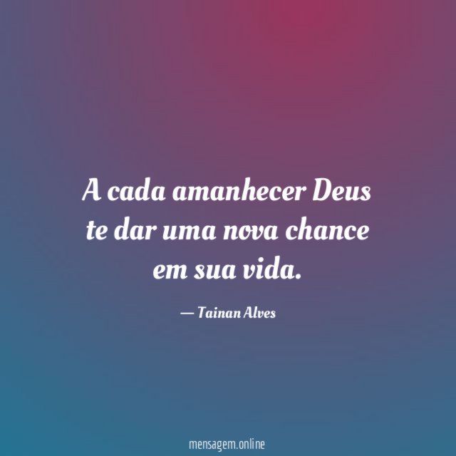 A cada amanhecer Deus te dar uma nova chance em sua vida