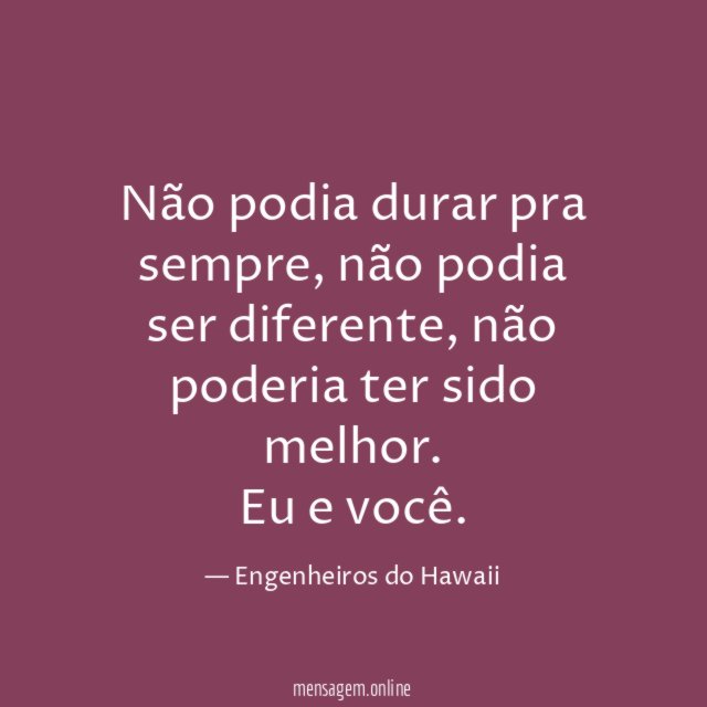 Não podia durar pra sempre