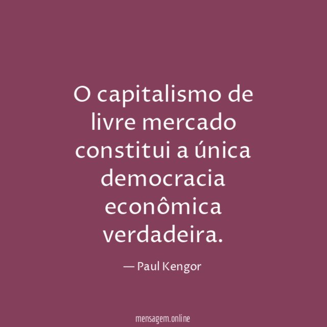 O capitalismo de livre mercado constitui a única democracia econômica verdadeira