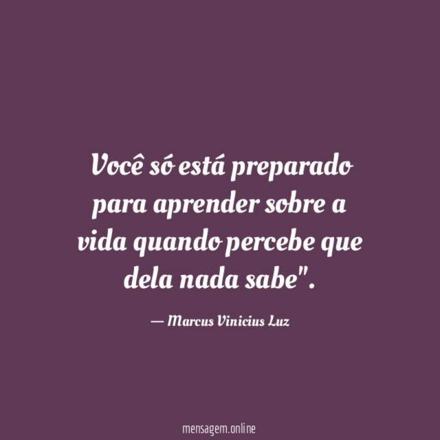 FRASE APRENDER - Você só está preparado para aprender sobre