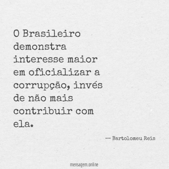 O Brasileiro demonstra interesse maior em oficializar a corrupção