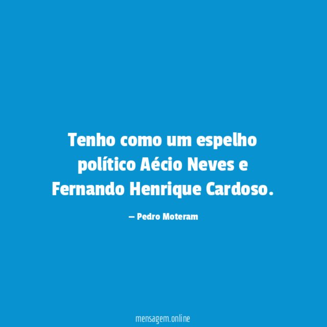Tenho como um espelho político Aécio Neves