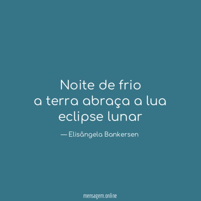 FRASES ECLIPSE - Noite de frio a terra abraça a lua eclipse lunar