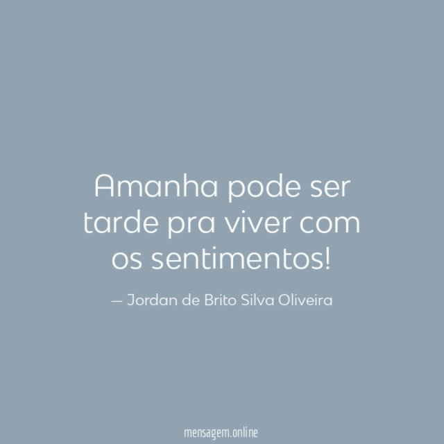 Viva, demonstre, ame hoje” Amanhã, pode ser tarde demais!🙏🏼❤️ #mens