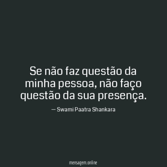 Fazer QuestÃo Se Não Faz Questão Da Minha Pessoa 3830