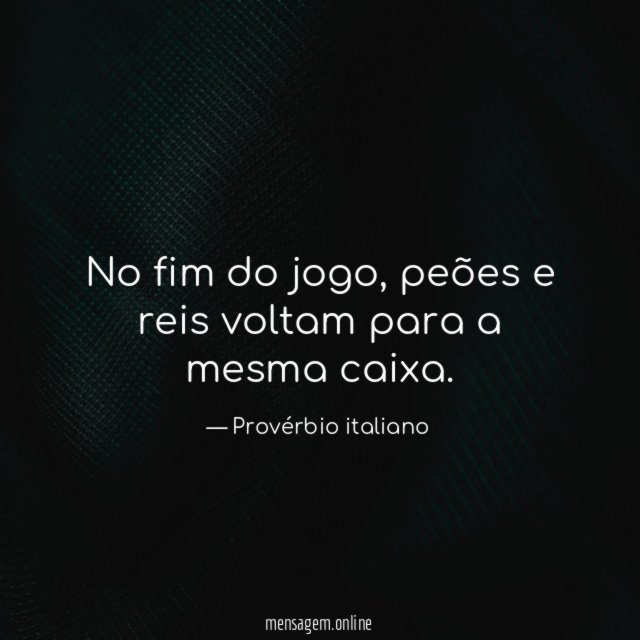 Comodittà Casa de Repouso - Um provérbio italiano (se não me engano) diz:  No fim do jogo, rei e peão voltam para a mesma caixa. Na vida, somos  reis, rainhas, bispos, peões