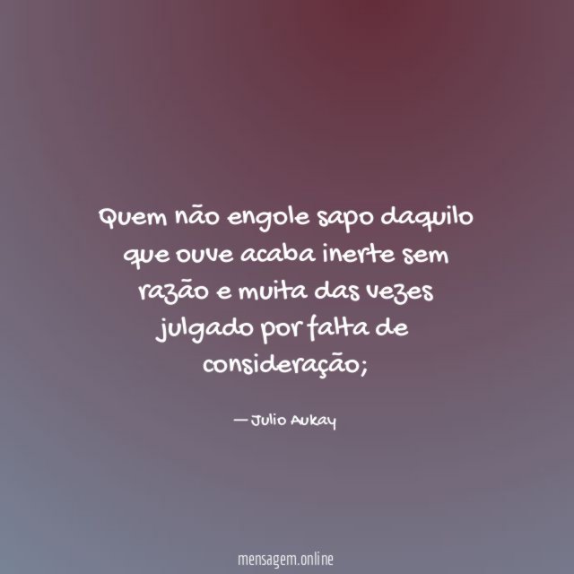 Frases EngraÇadas Sapo Quem Não Engole Sapo Daquilo Que Ouve Acaba