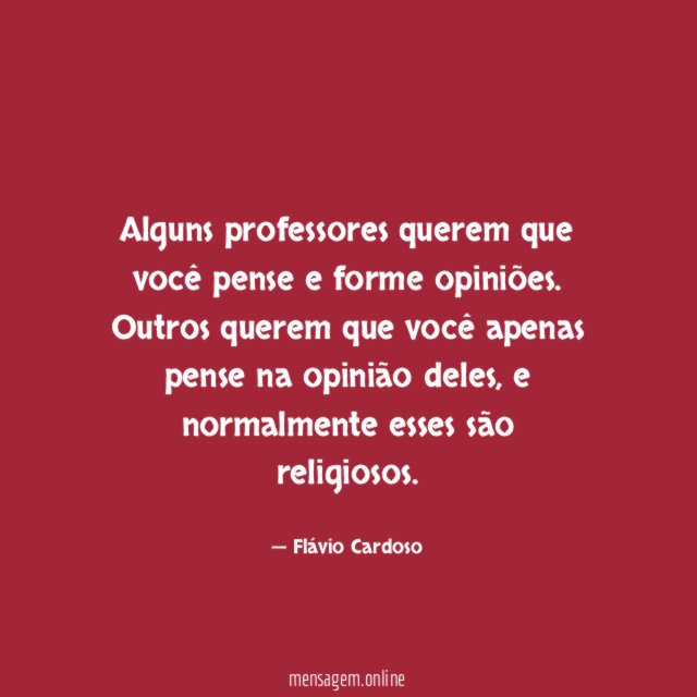 Alguns professores querem que você pense e forme opiniões