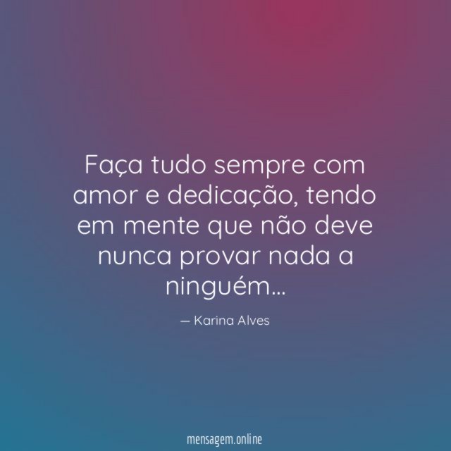 DEDICAÇÃO - Faça tudo sempre com amor e dedicação