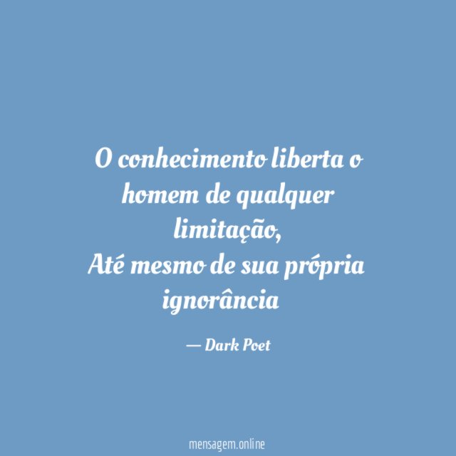 O Conhecimento Liberta Quem Disse