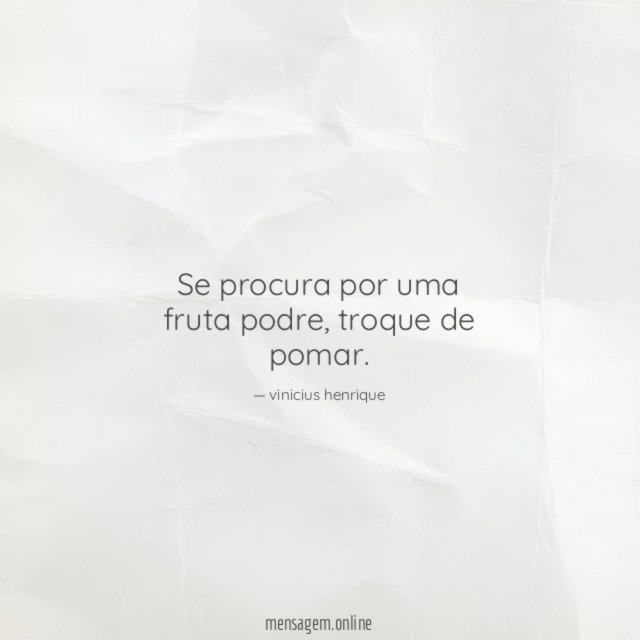 FRASES METAFORAS - Se procura por uma fruta podre