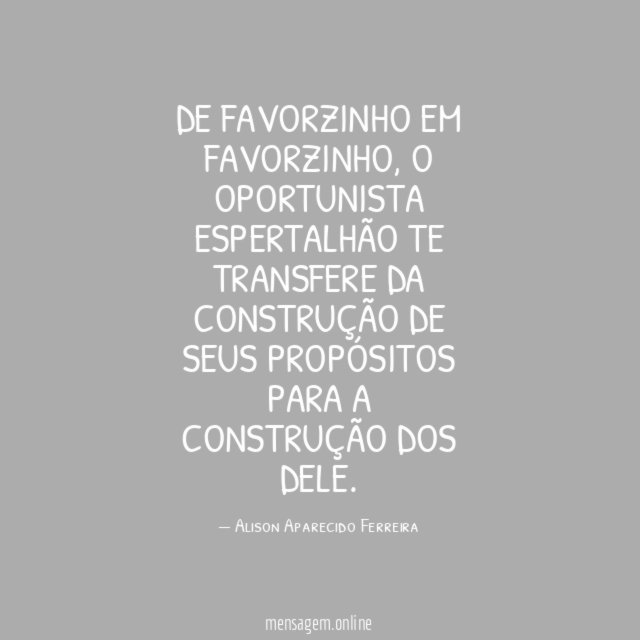 FRASES SOBRE OPORTUNISMO - De favorzinho em favorzinho