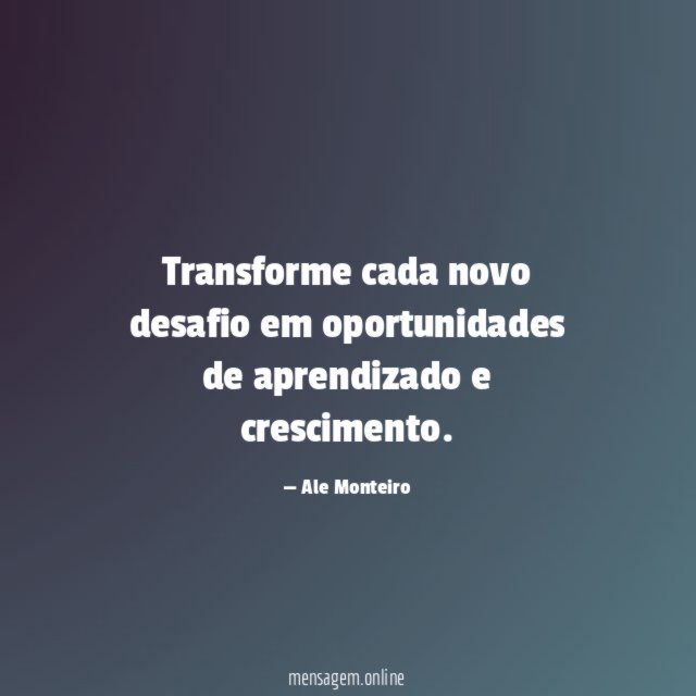 Frases De Aprendizado Transforme Cada Novo Desafio Em Oportunidades