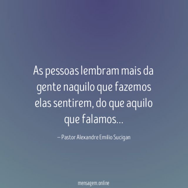 FRASES PARA PASTOR - As pessoas lembram mais da gente naquilo que ...