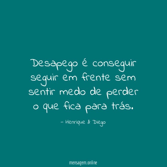 FRASES DE DESAPEGO - Resolvi me desapegar do meu passado e nunca