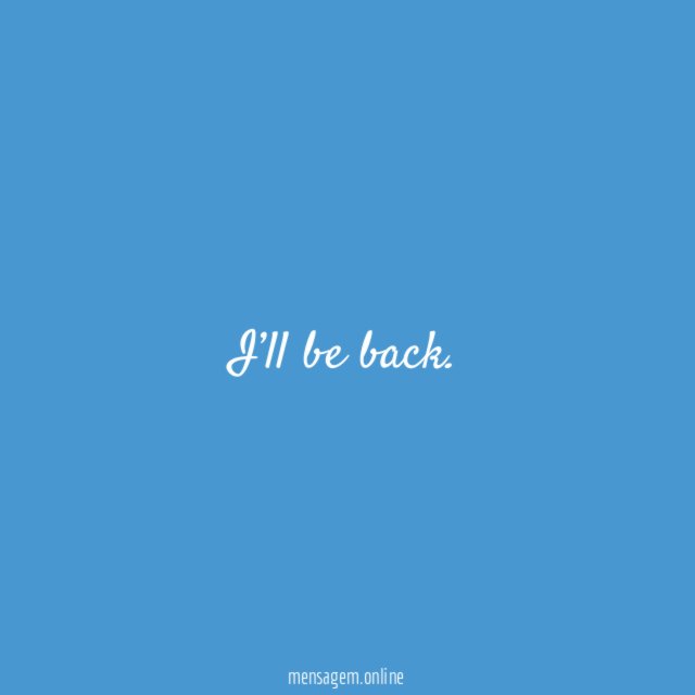 I’ll be back
