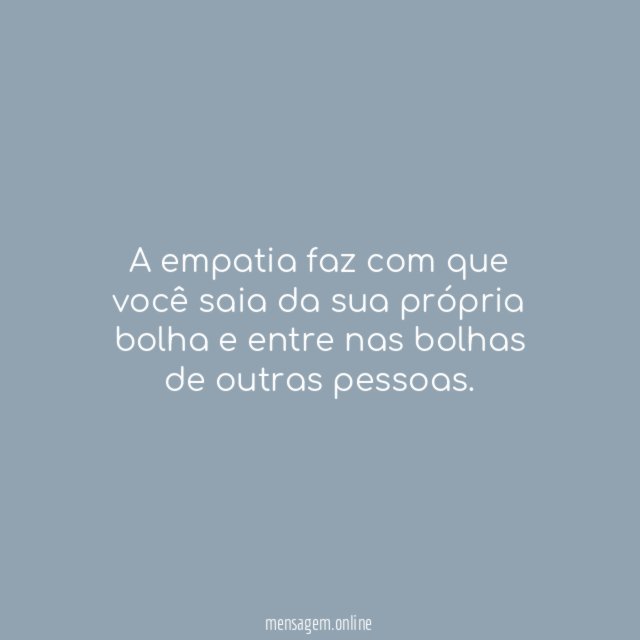 FRASES SOBRE EMPATIA Quando você se mostra empático a uma pessoa