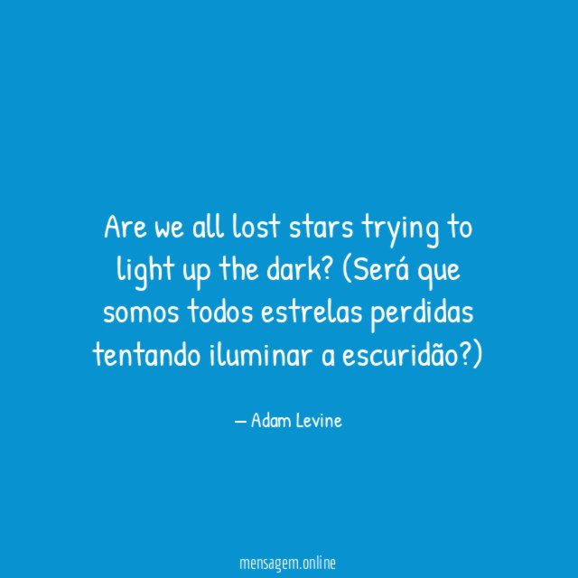 Are we all lost stars trying to light up the dark