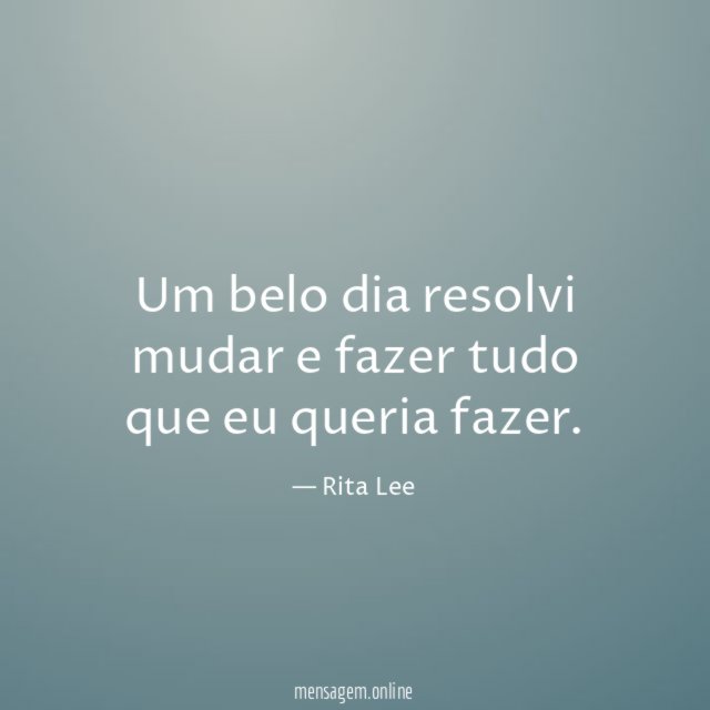 Frases Legais Para Fotos Um Belo Dia Resolvi Mudar E Fazer Tudo Que