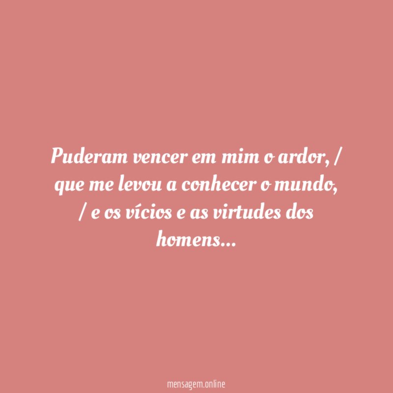 Puderam vencer em mim o ardor, / que me levou  - Dante