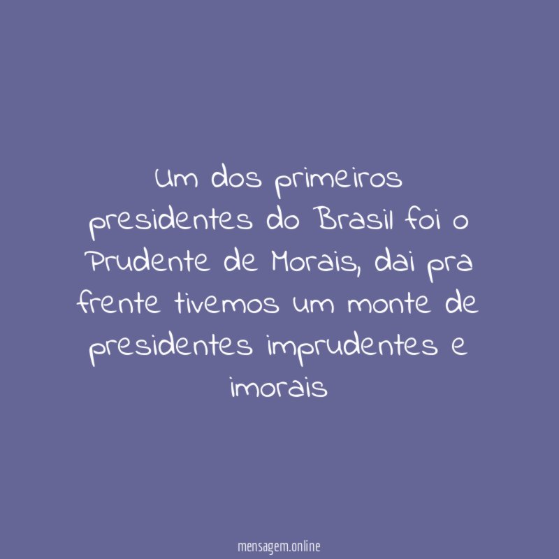Um dos primeiros presidentes do Brasil foi o Prudente de Morais