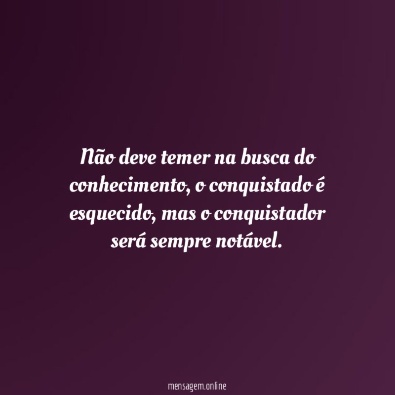 Não deve temer na busca do conhecimento