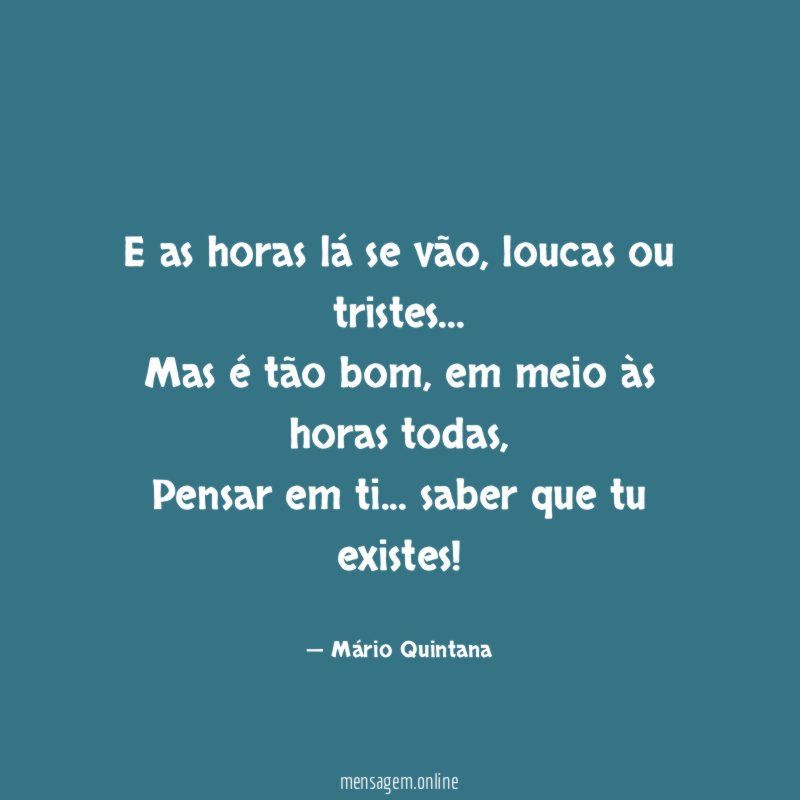 E as horas lá se vão, loucas ou Mario Quintana - Pensador