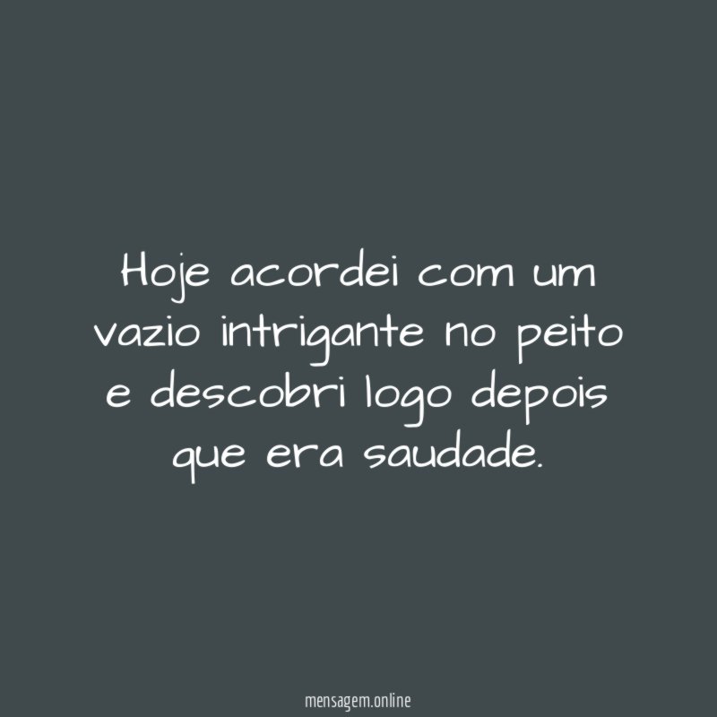 Saudade é o amor que fica. Amor que mco - Pensador