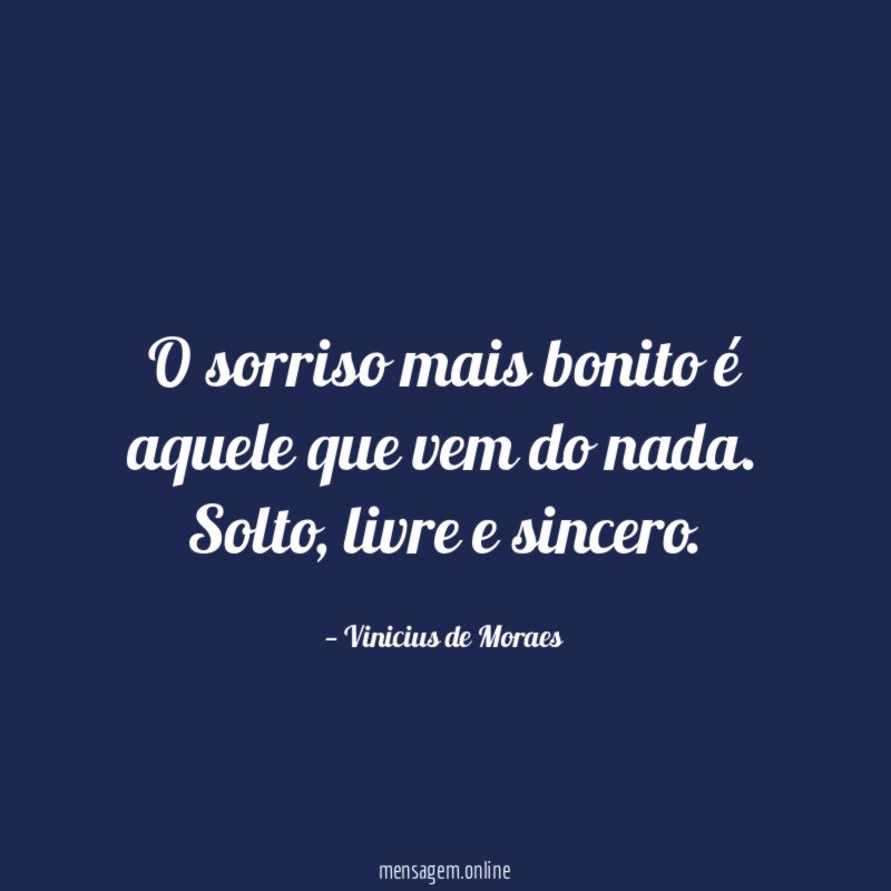 O sorriso mais bonito é aquele que vem do nada. Solto, livre e