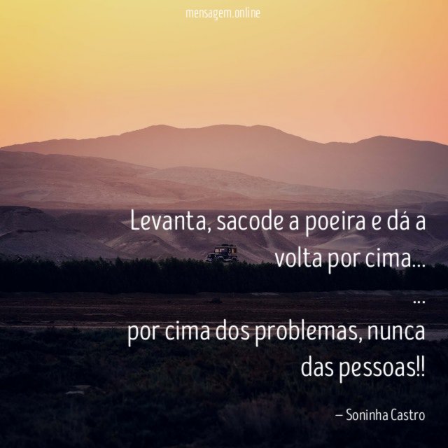 Levanta, sacode a poeira e dá a volta Soninha Castro - Pensador