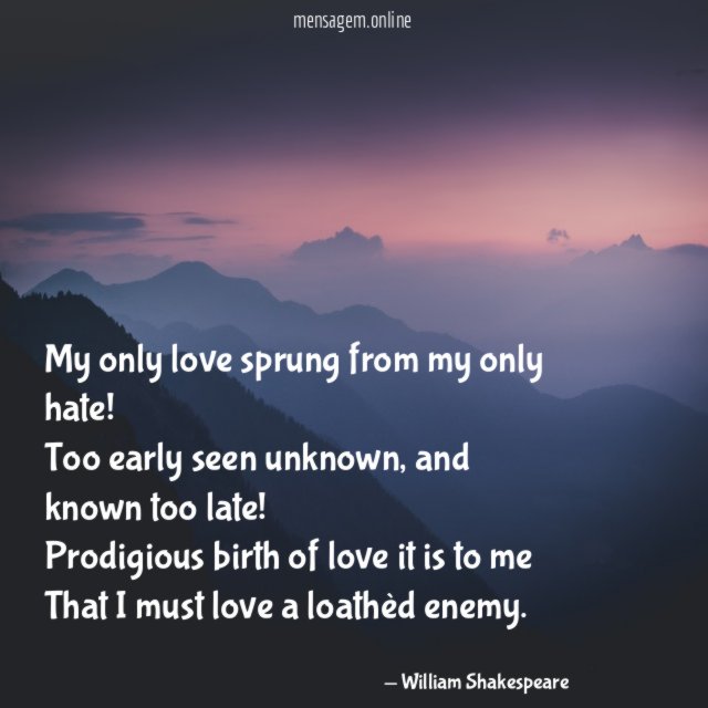 My only love sprung from my only hate