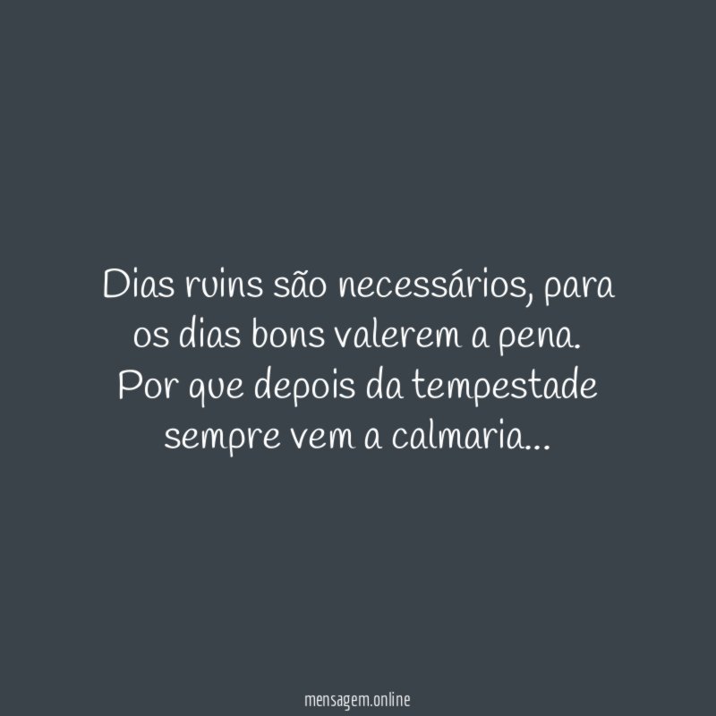 DIAS RUINS - Dias ruins são necessários, para os dias bons valerem