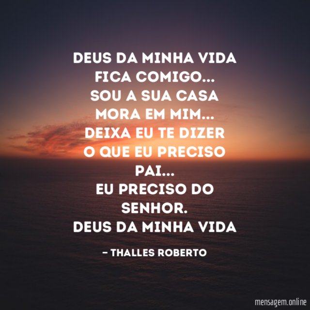 Deus da minha vida Fica comigo Sou a Thalles Roberto - Pensador