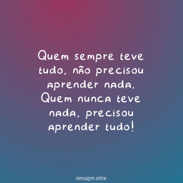 Quem sempre teve tudo