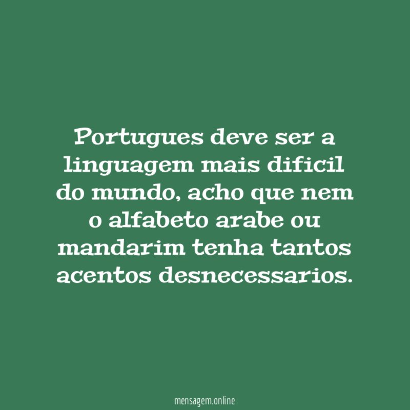 FRASES SOBRE A LINGUA PORTUGUESA Deixei de gostar de português quando a palavra